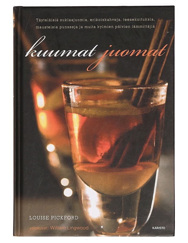 Kuumat juomat : täyteläisiä suklaajuomia, erikoiskahveja, teesekoituksia, mausteisia punsseja ja muita kylmien päivien lämmittäjiä - Pickford, Louise - Ruokakirjat - 10105466687 - 0
