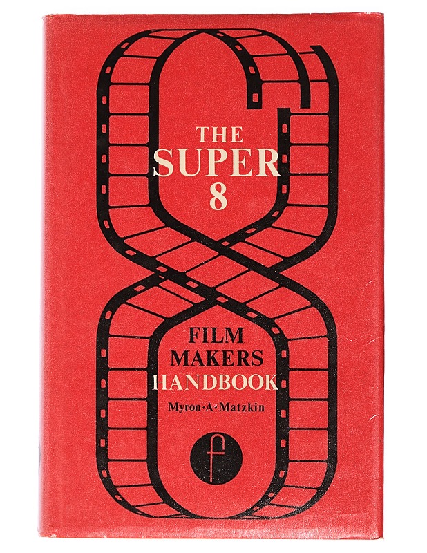 The super 8 film maker's handbook - Myron A. Matzkin - Musiikki- ja elokuvakirjat - 10105466690 - 0