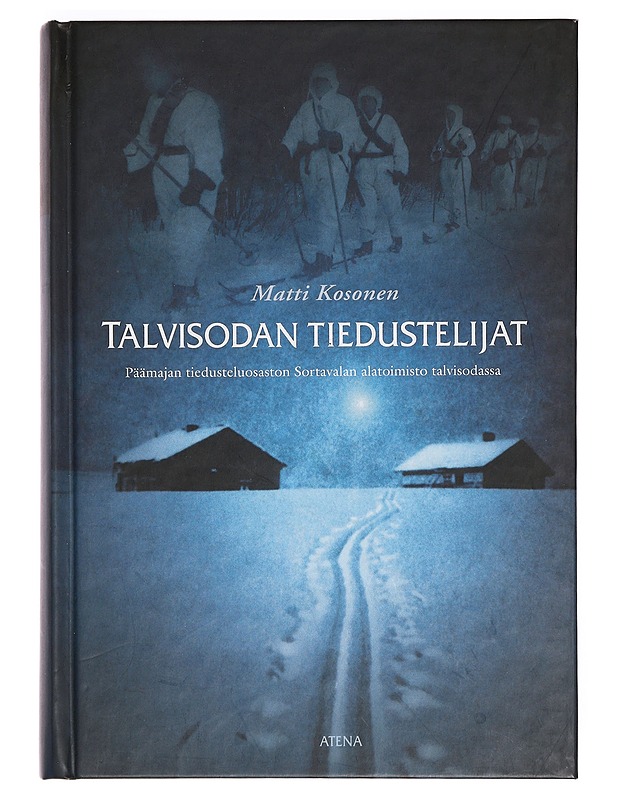 Talvisodan tiedustelijat : Päämajan tiedusteluosaston Sortavalan alatoimisto talvisodassa - Matti Kosonen - Historiakirjat - 10105466818 - 0
