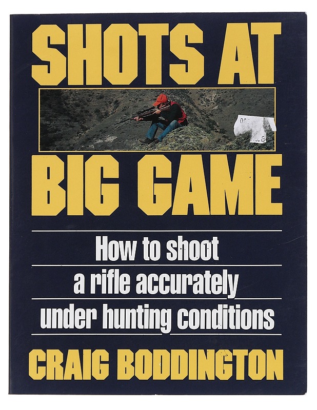 Shots at Big Game: How to Shoot a Rifle Accurately Under Hunting Conditions - Boddington, Craig - Tietokirjat ja oppaat - 10105466893 - 0