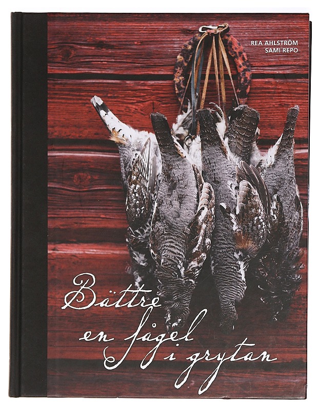 Bättre en fågel i grytan : Rea Ahlströms bästa viltrecept - Ahlström, Rea - Ruokakirjat - 10105467008 - 0