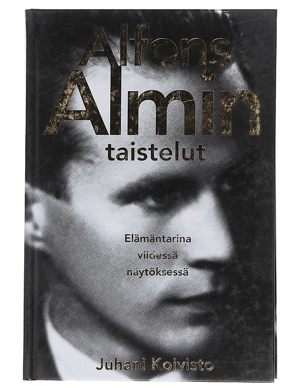 Alfons Almin taistelut : elämäntarina viidessä näytöksessä - Juhani Koivisto - Tietokirjat ja oppaat - 10105467051 - 0