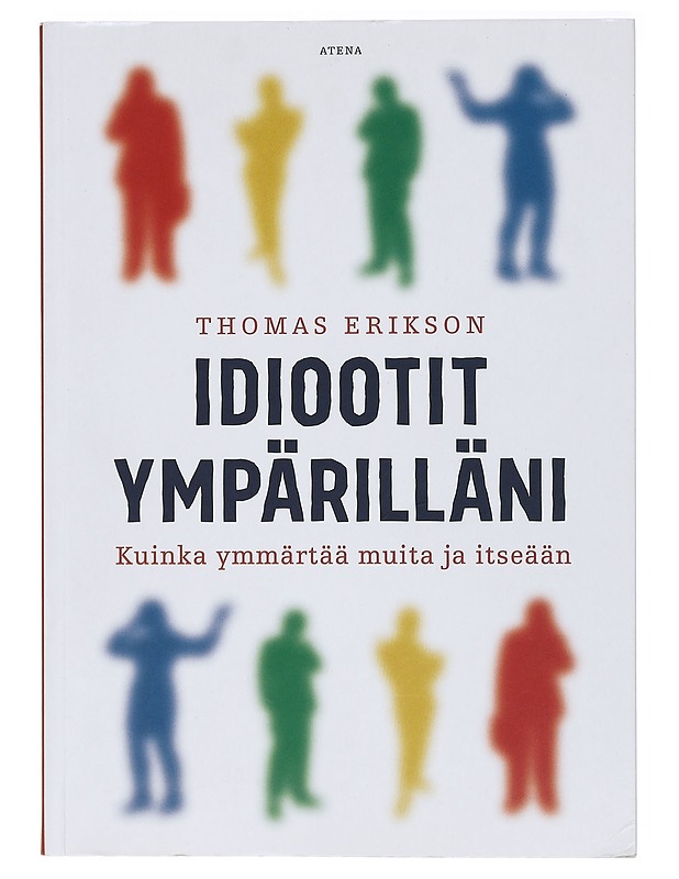 Idiootit ympärilläni : kuinka ymmärtää muita ja itseään - Erikson, Thomas - Tietokirjat ja oppaat - 10105467074 - 0