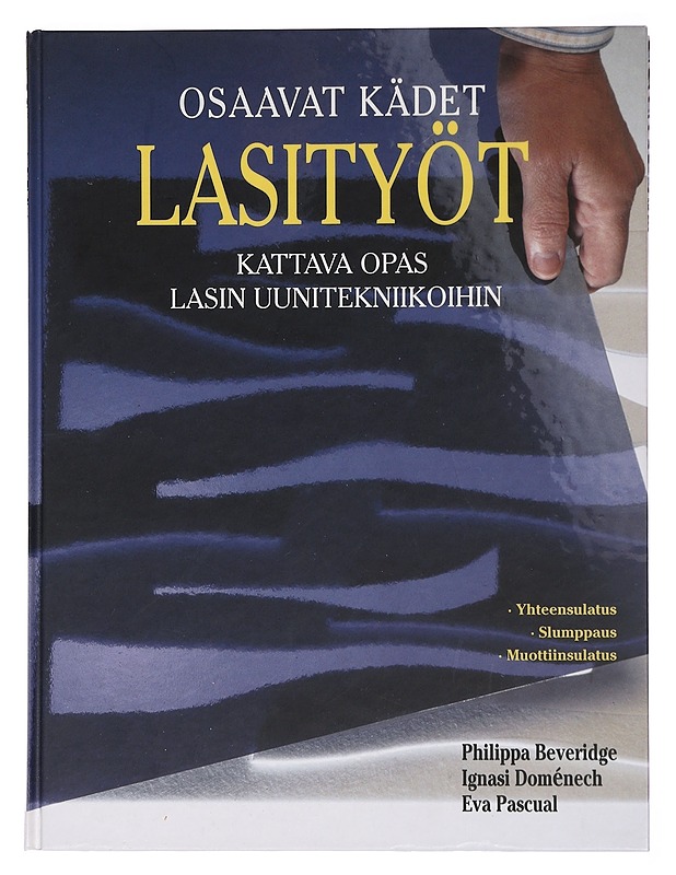 Lasityöt : kattava opas lasiesineiden uunitekniikoihin : yhteensulatus, slumppaus, muottiinsulatus - Beveridge, Philippa - Historiakirjat - 10105467160 - 0