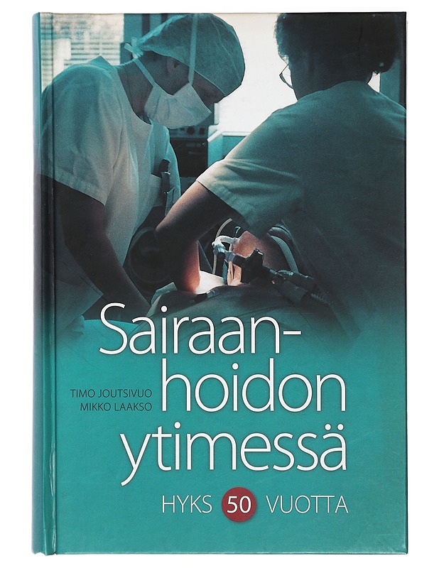 Sairaanhoidon ytimessä : Hyks 50 vuotta - Joutsivuo, Timo - Tietokirjat ja oppaat - 10105467215 - 0