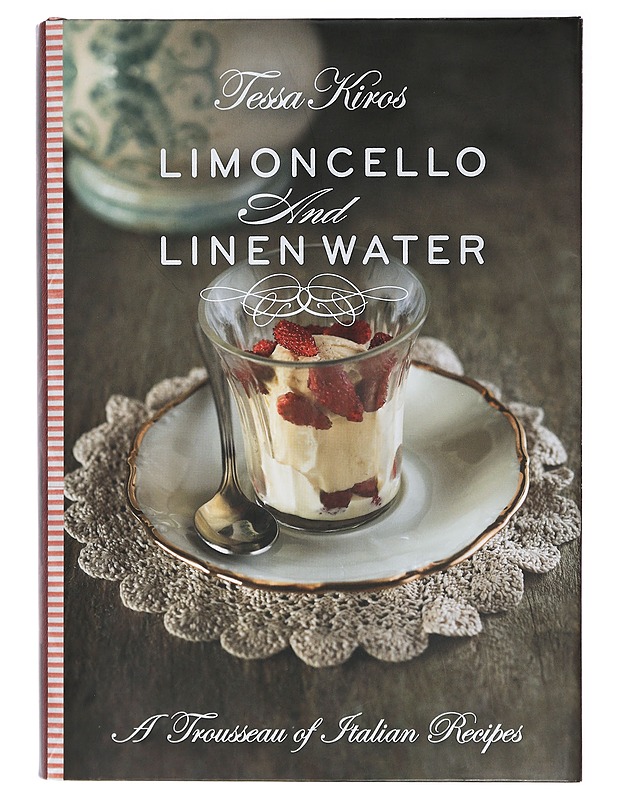 Limoncello and linen water : a trousseau of Italian recipes - Kiros, Tessa - Tietokirjat ja oppaat - 10105467229 - 0