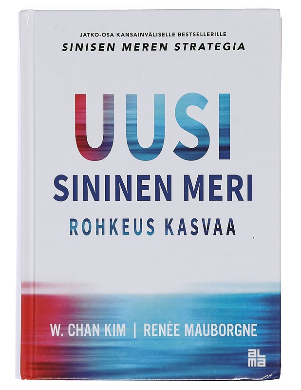 Uusi sininen meri : rohkeus kasvaa - Kim, W. Chan - Tietokirjat ja oppaat - 10105467268 - 0