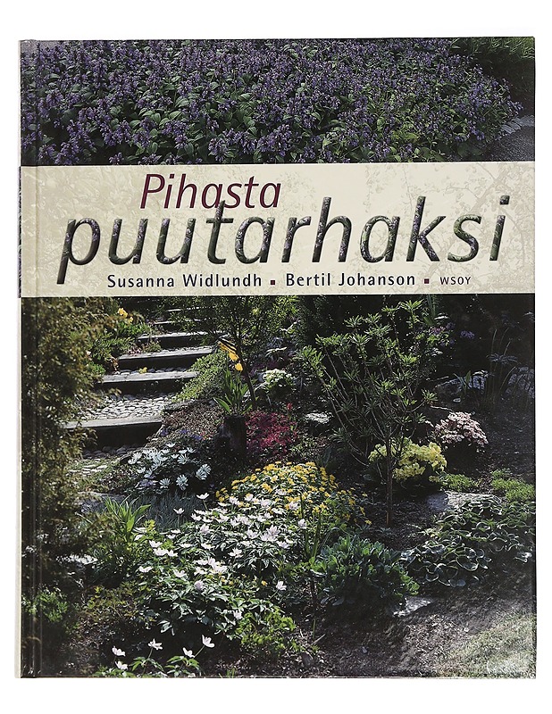 Pihasta puutarhaksi - Widlundh, Susanna - Tietokirjat ja oppaat - 10105467258 - 0