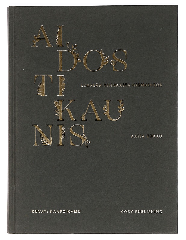 Aidosti kaunis : lempeän tehokasta ihonhoitoa - Kokko, Katja - Tietokirjat ja oppaat - 10105467277 - 0