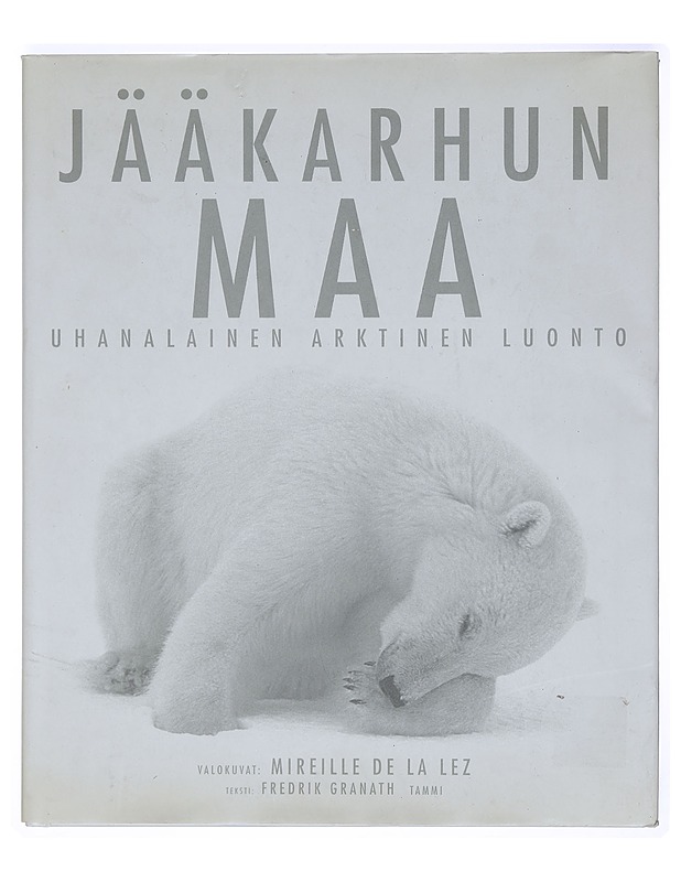 Jääkarhun maa : uhanalainen arktinen luonto - De la Lez, Mireille - Tietokirjat ja oppaat - 10105467310 - 0