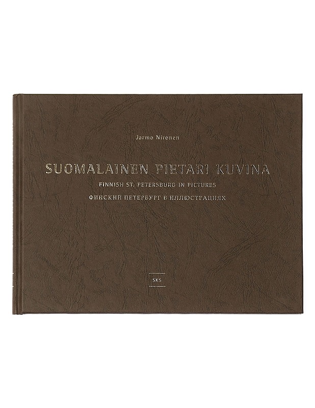 Suomalainen Pietari kuvina = Finnish St. Petersburg in pictures = Finskij Peterburg v illu?stracia?h - Jarmo Nironen - Historiakirjat - 10105467330 - 0