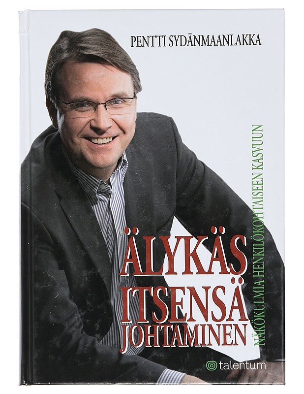 Älykäs itsensä johtaminen : näkökulmia henkilökohtaiseen kasvuun - Sydänmaanlakka, Pentti - Tietokirjat ja oppaat - 10105467342 - 0