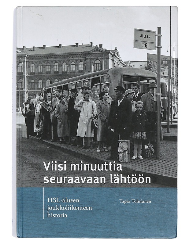 Viisi minuuttia seuraavaan lähtöön : HSL-alueen joukkoliikenteen historia - Tolmunen, Tapio - Historiakirjat - 10105467374 - 0