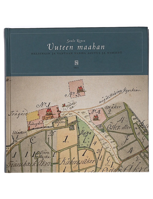 Uuteen maahan : Helsingin ja Vantaan vanha asutus ja nimistö - Kepsu, Saulo - Historiakirjat - 10105467390 - 0
