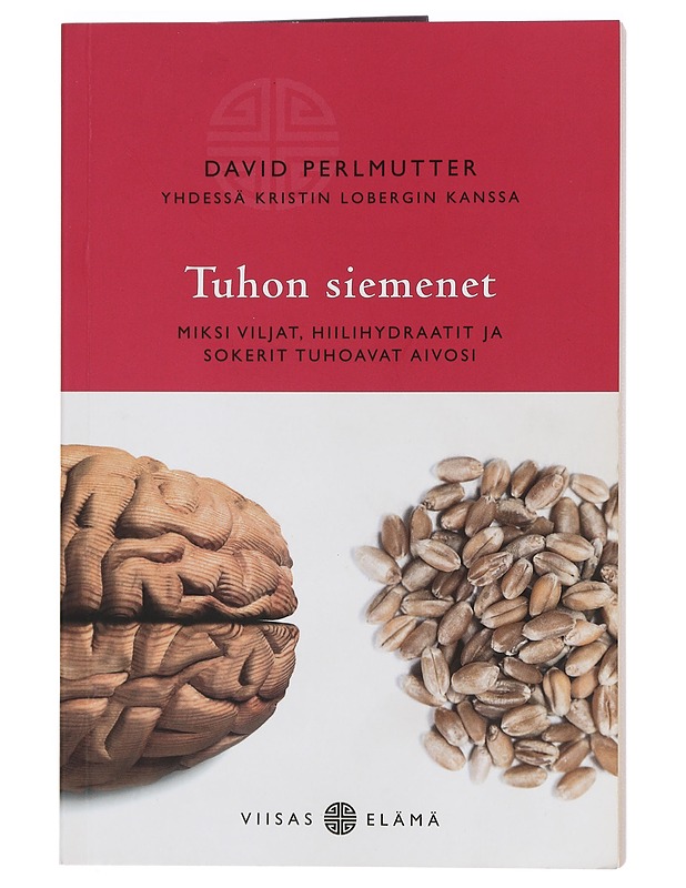 Tuhon siemenet : miksi viljat, hiilihydraatit ja sokerit tuhoavat aivosi - Perlmutter, David - Tietokirjat ja oppaat - 10105467562 - 0
