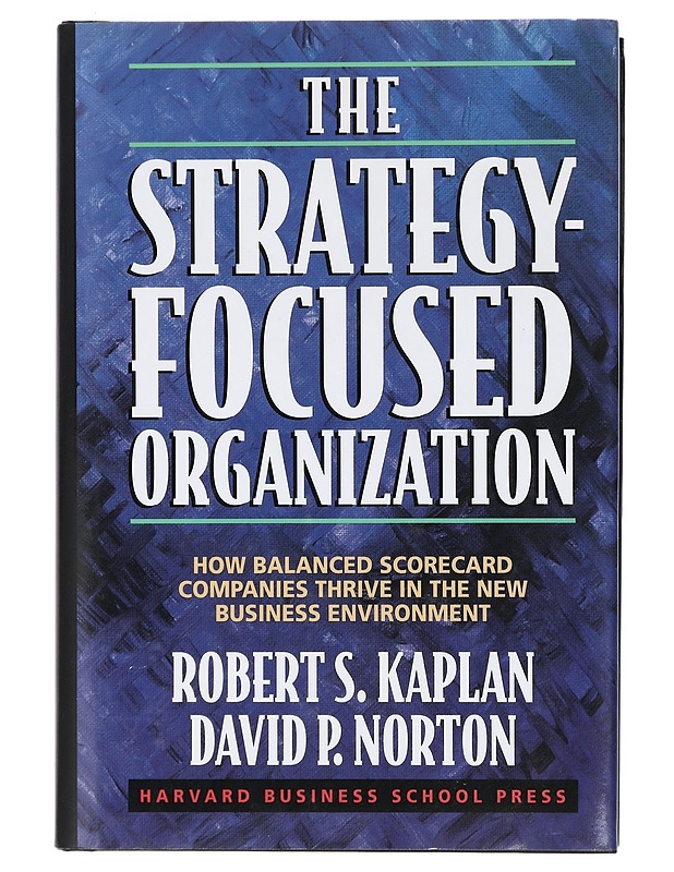 The strategy-focused organization : how balanced scorecard companies thrive in the new business environment - Kaplan, Robert S. - Tietokirjat ja oppaat - 10105467571 - 0