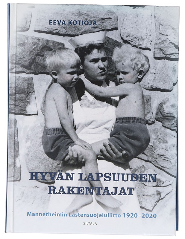 Hyvän lapsuuden rakentajat : Mannerheimin Lastensuojeluliitto 1920-2020 - Kotioja, Eeva - Historiakirjat - 10105467619 - 0