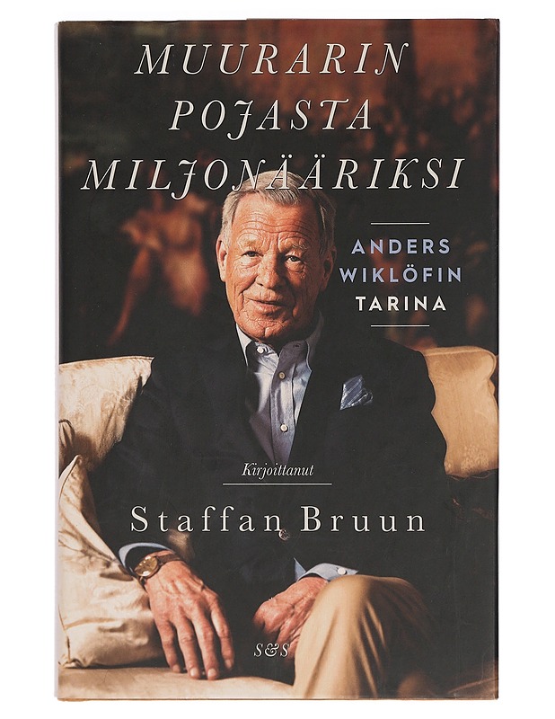 Muurarin pojasta miljonääriksi : Anders Wiklöfin tarina - Bruun, Staffan - Elämäkerrat ja muistelmat - 10105467655 - 0