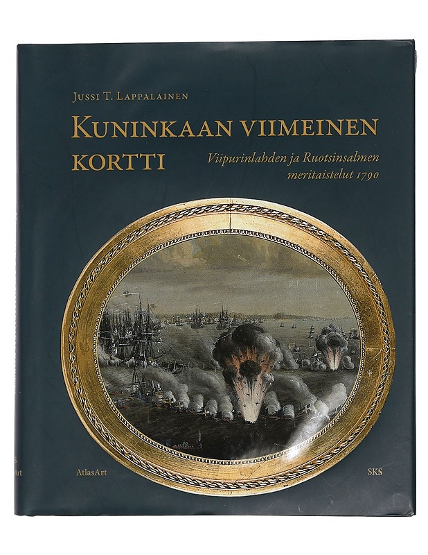 Kuninkaan viimeinen kortti : Viipurinlahden ja Ruotsinsalmen meritaistelut 1790 - Jussi T. Lappalainen - Historiakirjat - 10105467673 - 0
