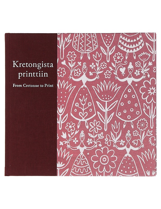 Kretongista printtiin : suomalaisen painokankaan historia = From cretonne to print : the history of Finnish printed textiles - Niinimäki, Kirsi - Tietokirjat ja oppaat - 10105467714 - 0