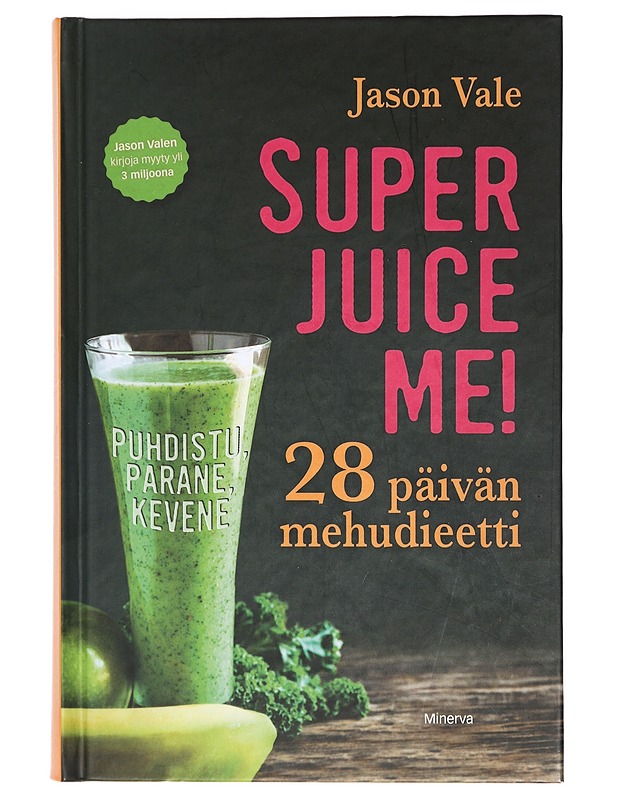 Superjuice me! : 28 päivän mehudieetti - Vale, Jason - Ruokakirjat - 10105467817 - 0