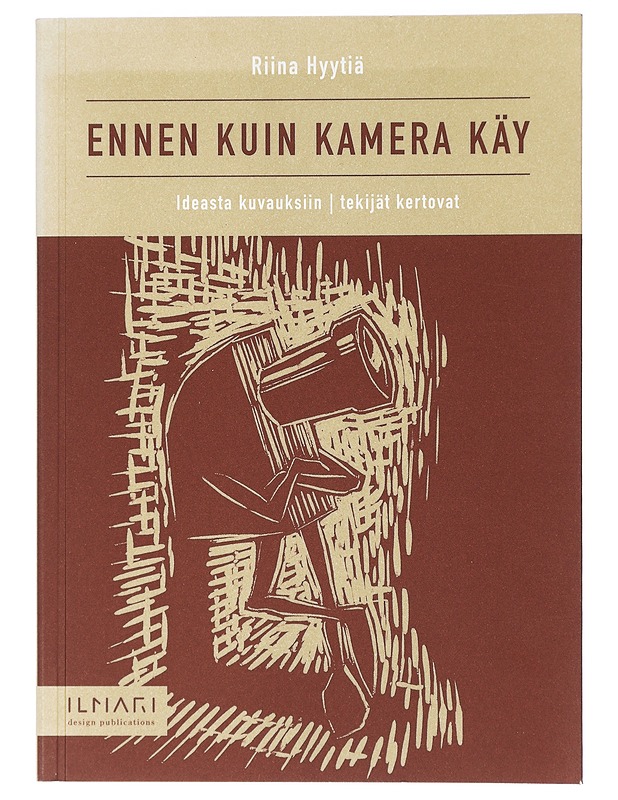 Ennen kuin kamera käy: ideasta kuvauksiin, tekijät kertovat - Riina Hyytiä - Tietokirjat ja oppaat - 10105467847 - 0