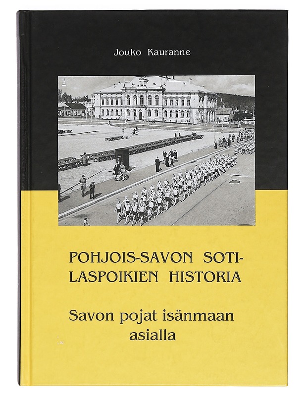 Pohjois-Savon sotilaspoikien historia : Savon pojat isänmaan asialla - Jouko Kauranne - Historiakirjat - 10105467893 - 0