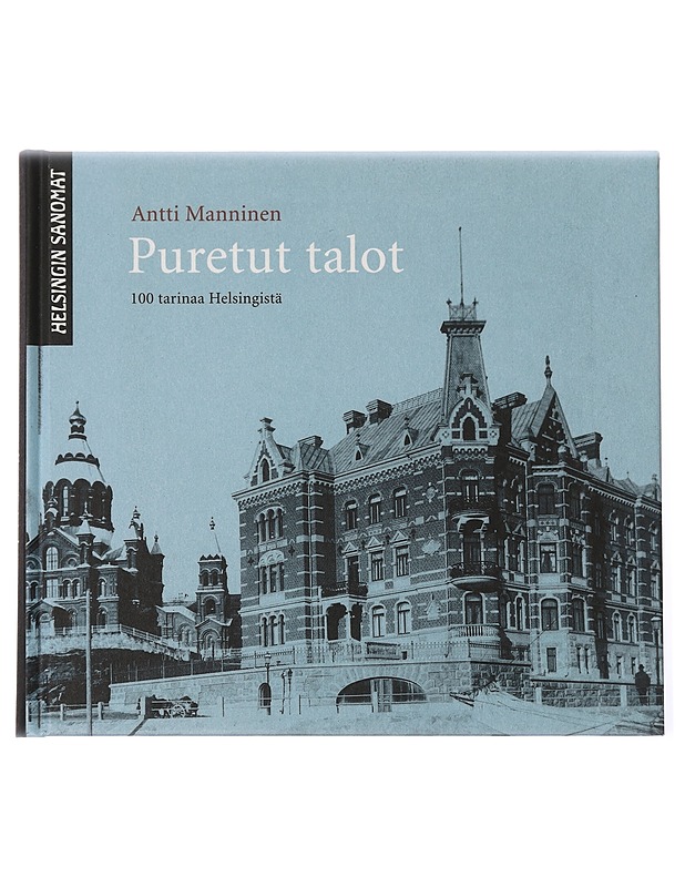Puretut talot : 100 tarinaa Helsingistä - Manninen, Antti - Historiakirjat - 10105467980 - 0