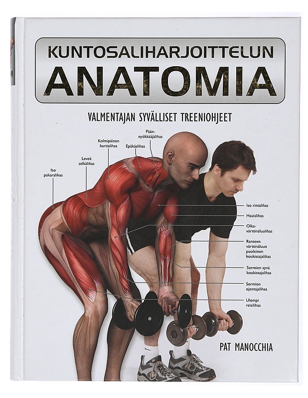Kuntosaliharjoittelun anatomia / valmentajan syvälliset treeniohjeet - Manocchia, Pat - Tietokirjat ja oppaat - 10105468203 - 0
