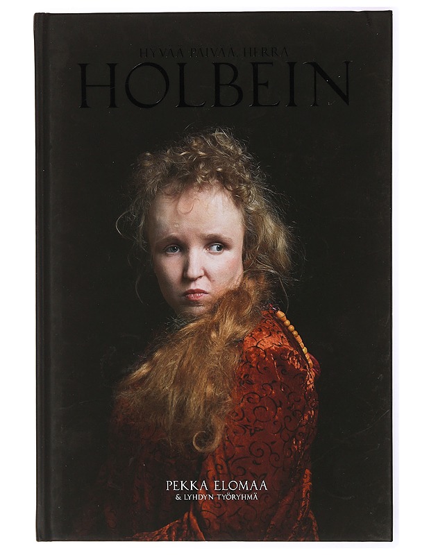 Hyvää päivää, herra Holbein - Elomaa, Pekka - Taide- ja kulttuurikirjat - 10105468227 - 0