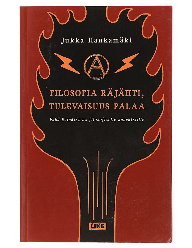 Filosofia räjähti, tulevaisuus palaa : vähä katekismus filosofiselle anarkistille - Jukka Hankamäki - Tietokirjat ja oppaat - 10105468255 - 0