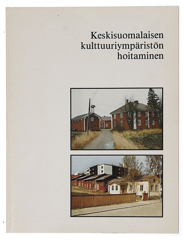 Keskisuomalaisen kulttuuriympäristön hoitaminen : tietoja ja ohjeita vanhan rakennuskannan säilyttäjille - Rinta-Tassi, Osmo  ; Halinen, Ilkka  - Historiakirjat - 10105468297 - 0