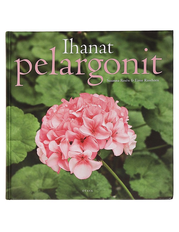 Ihanat pelargonit - Rosén, Susanna - Puutarha- ja remontointikirjat - 10105468654 - 0