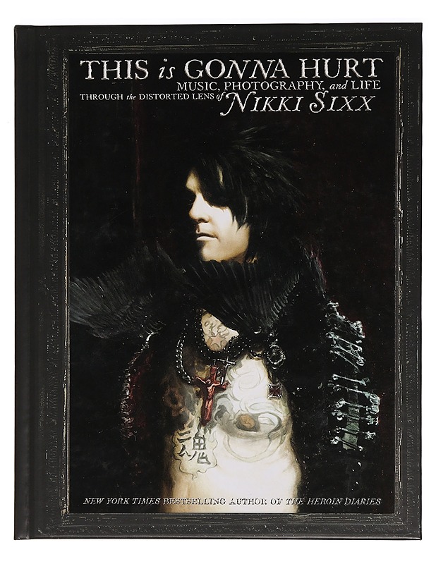 This is gonna hurt: music, photography, and life through the distorted lens of Nikki Sixx - Sixx, Nikki - Elämäkerrat ja muistelmat - 10105468682 - 0