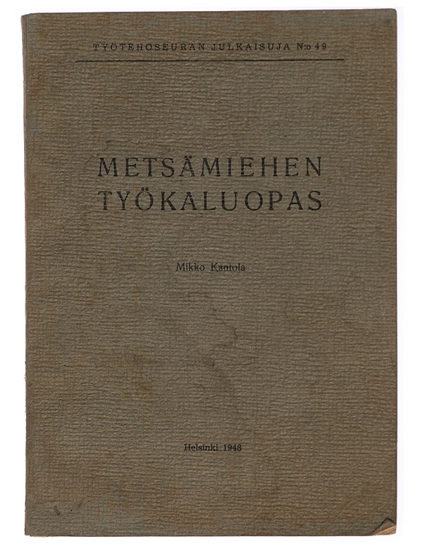 Metsämiehen työkaluopas, Työtehoseuran julkaisuja N:o 49 - Kantola, Mikko - Tietokirjat ja oppaat - 10105468702 - 0