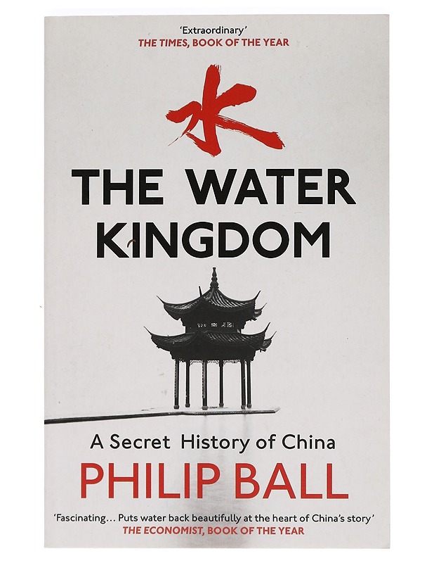 The water kingdom : a secret history of China - Philip Ball - Historiakirjat - 10105468704 - 0