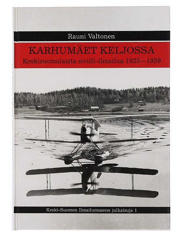 Karhumäet Keljossa: Keskisuomalaista siviili-ilmailua 1925-1939 - Rauni Valtonen - Historiakirjat - 10105468703 - 0
