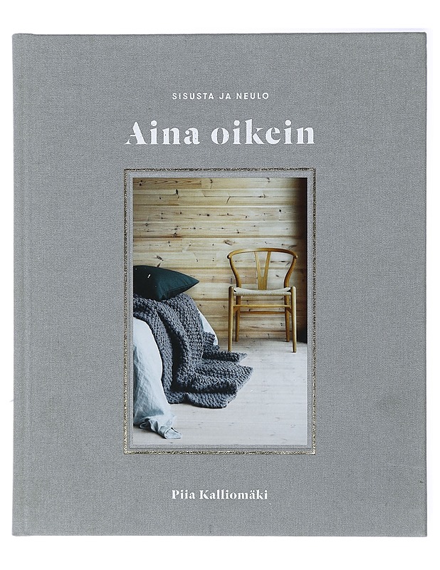 Aina oikein : sisusta ja neulo - Kalliomäki, Piia - Kirja lahjaksi - 10105468714 - 0