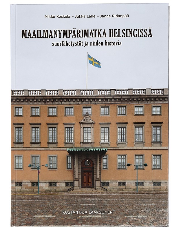Maailmanympärimatka Helsingissä : suurlähetystöt ja niiden historia - Koskela, Mikko - Tietokirjat ja oppaat - 10105468762 - 0