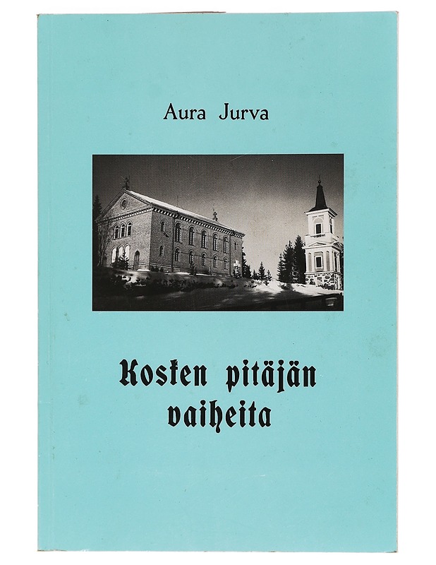 Kosken pitäjän vaiheita - Jurva, Aura - Historiakirjat - 10105468807 - 0