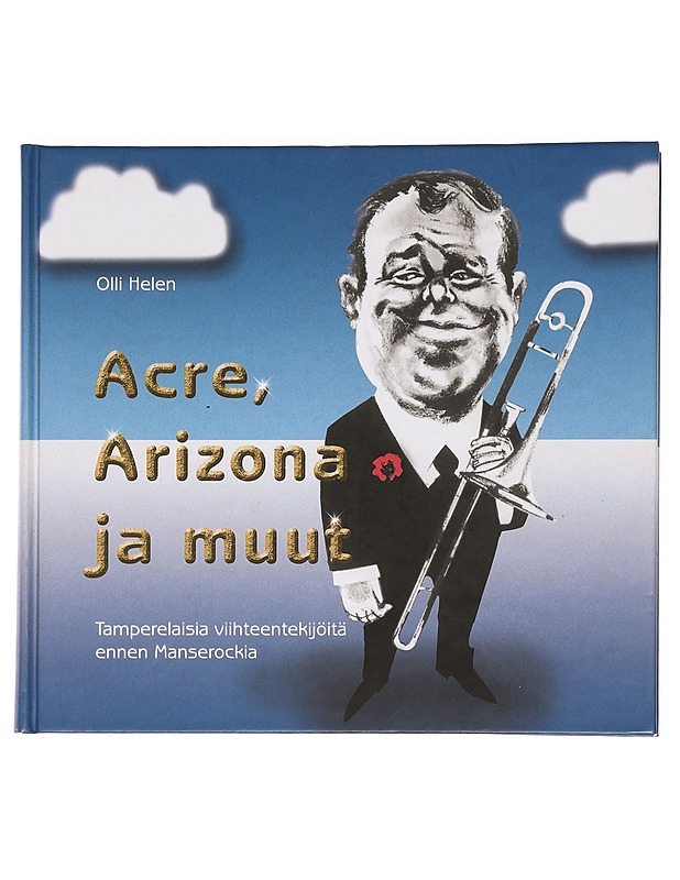 Acre, Arizona ja muut : tamperelaisia viihteentekijöitä ennen Manserockia - Olli Helen - Historiakirjat - 10105468822 - 0