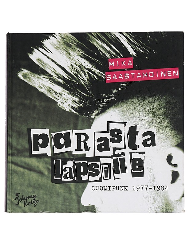 Parasta lapsille : Suomipunk 1977-1984 - Saastamoinen, Mika - Elämäkerrat ja muistelmat - 10105468826 - 0