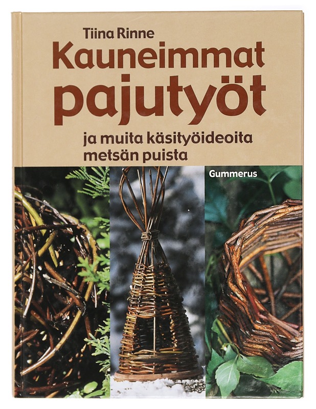 Kauneimmat pajutyöt ja muita käsityöideoita metsän puista - Rinne, Tiina - Tietokirjat ja oppaat - 10105468842 - 0