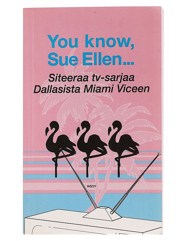 You know, Sue Ellen... : siteeraa tv-sarjaa Dallasista Miami Viceen - Nicotext - Tietokirjat ja oppaat - 10105468865 - 0