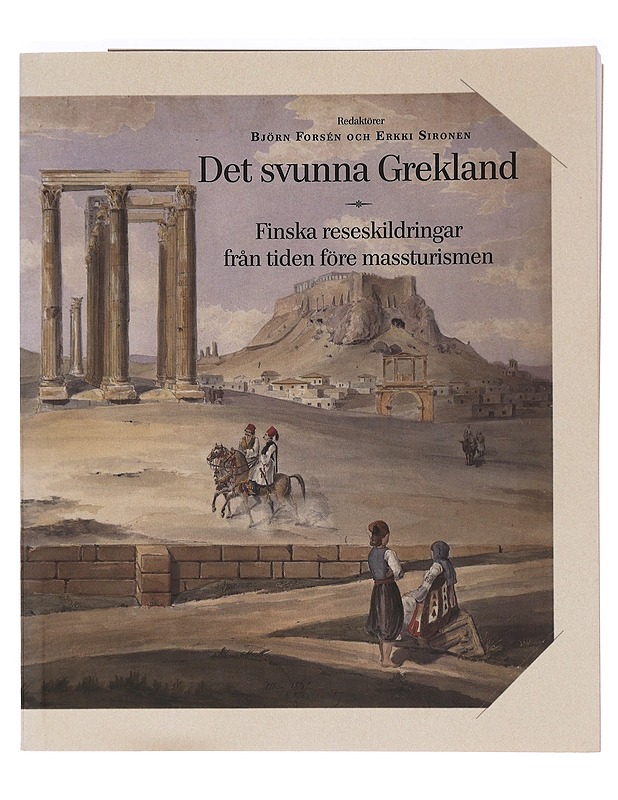 Det svunna Grekland : finska reseskildringar från tiden före massturismen - Forsén, Björn - Elämäkerrat ja muistelmat - 10105468879 - 0