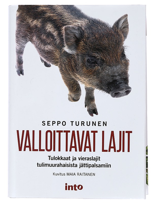 Valloittavat lajit : tulokkaat ja vieraslajit tulimuurahaisista jättipalsamiin - Turunen, Seppo - Tietokirjat ja oppaat - 10105468899 - 0