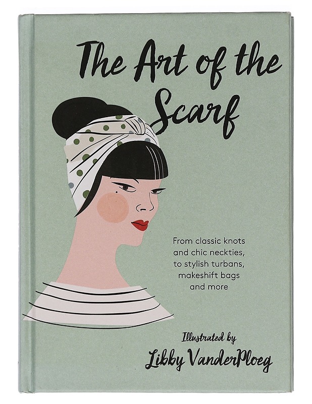 Art of the scarf : from classic knots and chic neckties, to stylish turbans - VanderPloeg, Libby - Harrastekirjat - 10105468916 - 0