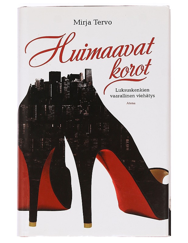 Huimaavat korot : luksuskenkien vaarallinen viehätys - Mirja Tervo - Elämäkerrat ja muistelmat - 10105468918 - 0