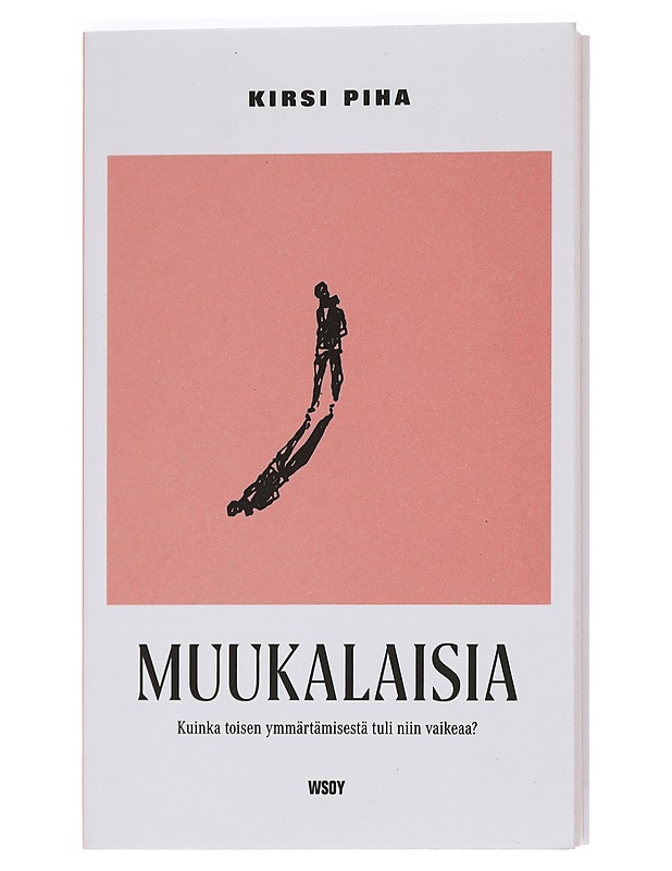 Muukalaisia : kuinka toisen ymmärtämisestä tuli niin vaikeaa? - Kirsi Piha - Kirja lahjaksi - 10105468998 - 0