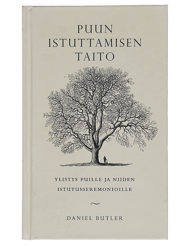 Puun istuttamisen taito : ylistys puille ja niiden istutusseremonioille - Butler, Daniel - Tietokirjat ja oppaat - 10105469072 - 0